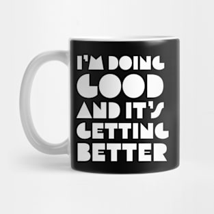 I’m Doing Good and It’s Getting Better Mug